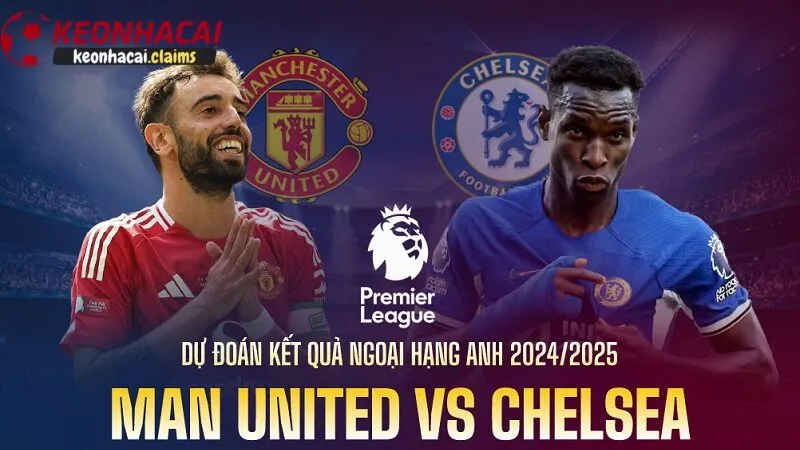 Dự đoán tỷ số soi kèo Chelsea vs Man Utd từ chuyên gia nhà cái